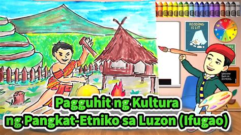 Grade 4 ARTS | Quarter 2 Week 3 Pagguhit ng Kultura ng Pangkat-Etniko sa Luzon | Ifugao - YouTube