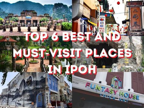 Top 6 Must-Visit and Famous Places When You Are Traveling to Ipoh!