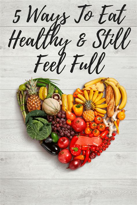 5 Ways To Eat Healthy And Still Feel Full