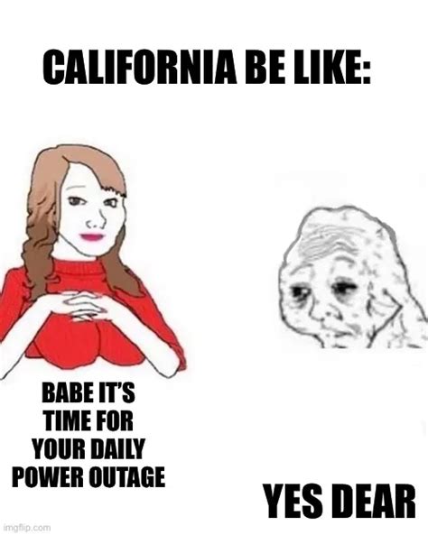 CALIFORNIA BE LIKE:; BABE IT’S TIME FOR YOUR DAILY POWER OUTAGE; YES ...