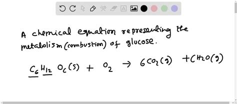 SOLVED:The metabolism of carbohydrates such as glucose, C6 H12 O6, produces the same products as ...