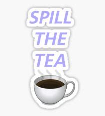 Spill the Tea: Stickers | Redbubble