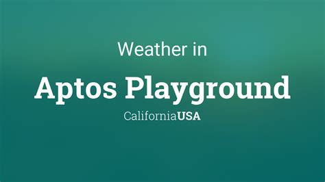 Weather for Aptos Playground, California, USA