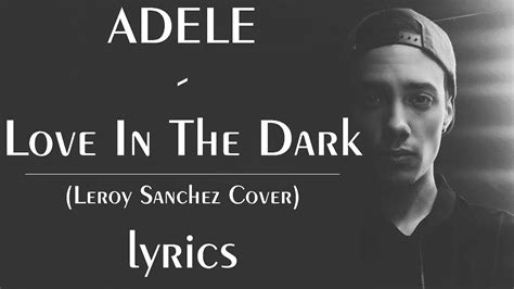 ADELE - Love In The Dark // (Leroy Sanchez Cover) lyrics - YouTube