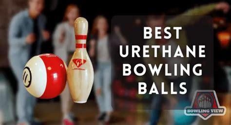 10 Best Urethane Bowling Balls 2023