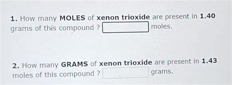 Solved 1. How many MOLES of xenon trioxide are present in | Chegg.com