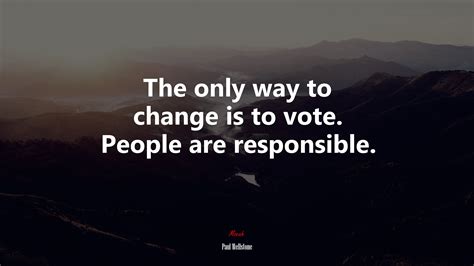 #630784 The only way to change is to vote. People are responsible ...