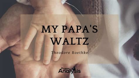 My Papa’s Waltz by Theodore Roethke - Poem Analysis