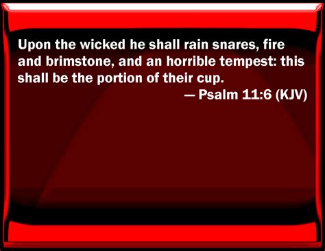 Psalm 11:6 On the wicked he shall rain snares, fire and brimstone, and ...