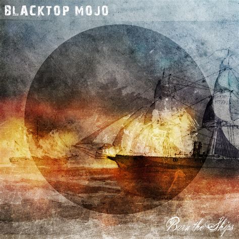 Burn The Ships | Blacktop Mojo