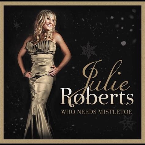 Julie Roberts – Who Needs Mistletoe Lyrics | Genius Lyrics