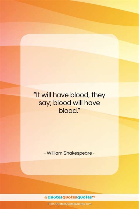 Get the whole William Shakespeare quote: "It will have blood, they say; blood..." at Quotes ...