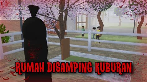 RUMAH DISAMPING KUBURAN || HORROR MOVIE SAKURA SCHOOL SIMULATOR - YouTube