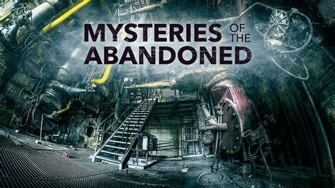 Watch Mysteries of the Abandoned · Season 5 Full Episodes Free Online ...