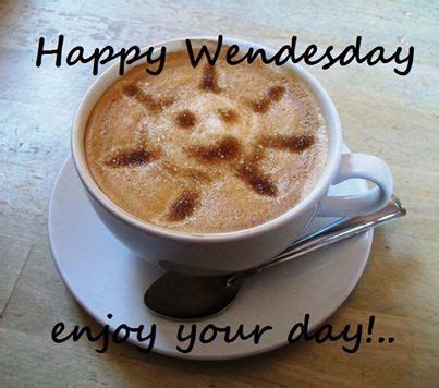 Happy Wednesday enjoy your day! -- Coffee :: Wednesday :: MyNiceProfile.com