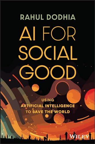 AI for Social Good: Using Artificial Intelligence to Save the World ...