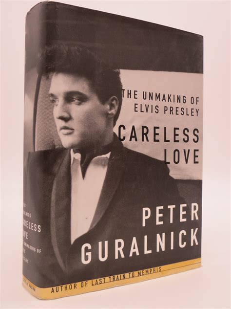 CARELESS LOVE The Unmaking of Elvis Presley de Guralnick, Peter: Very Good+ Hardcover (1999 ...