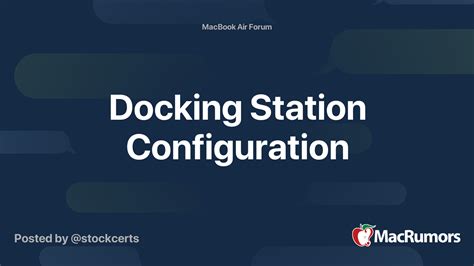 Docking Station Configuration | MacRumors Forums