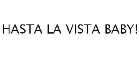 HASTA LA VISTA BABY! Trademark of B.J. Alan Company. Serial Number: 77244604 :: Trademarkia ...