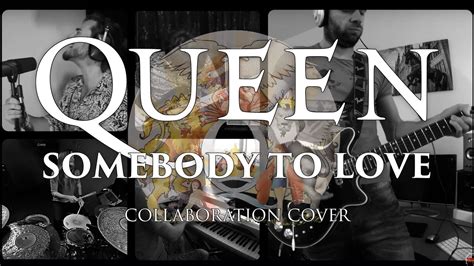 QUEEN - SOMEBODY TO LOVE (Full Collaboration Cover - Drums, Vocals, Bass, Guitar, Piano) - YouTube