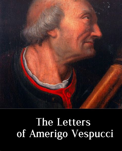 Illustrated The Letters of Amerigo Vespucci: Other Documents Illustrative of His Career by ...