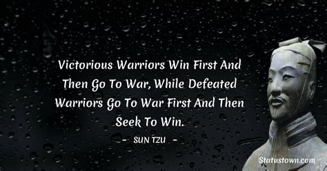 Victorious warriors win first and then go to war, while defeated warriors go to war first and ...