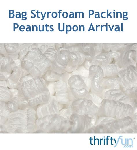 Bag Styrofoam Packing Peanuts Upon Arrival | ThriftyFun