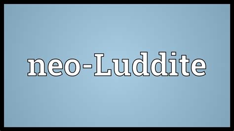 Neo-Luddite Meaning - YouTube