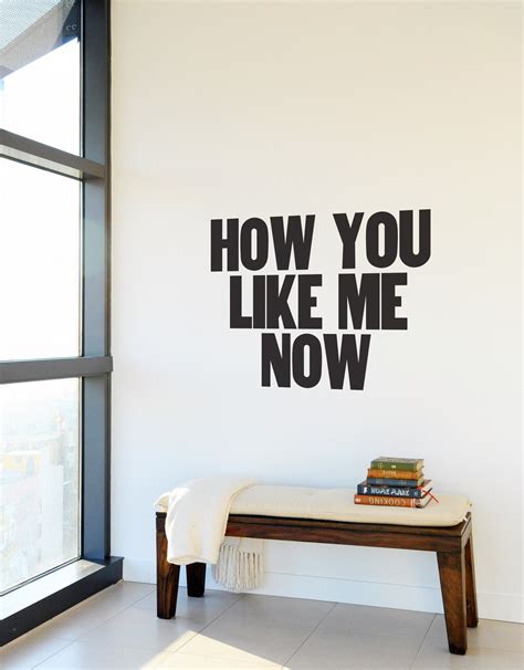 How You Like Me Now Wall Decal – Blik