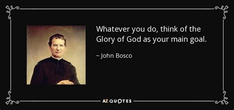 John Bosco quote: Whatever you do, think of the Glory of God as...