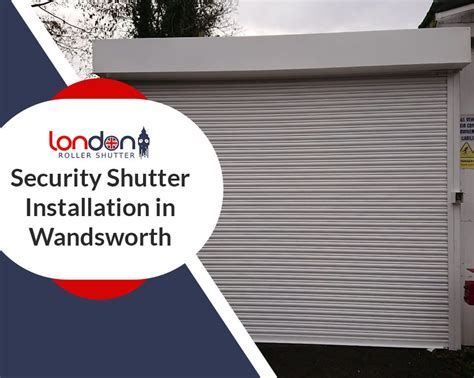 Benefits of Security Shutter Installation in Wandsworth