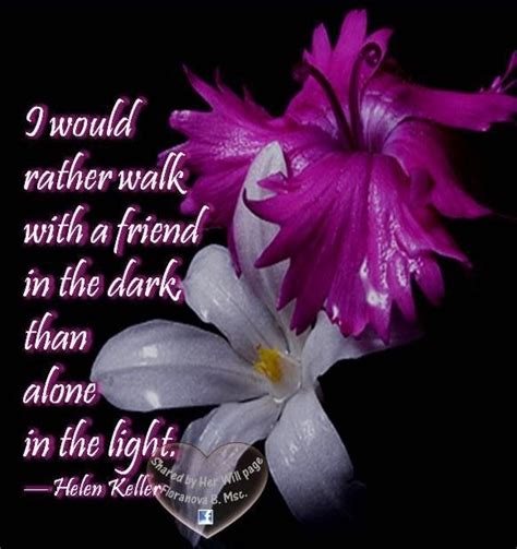 Helen Keller Friend quote via Her Will at www.Facebook.com ...