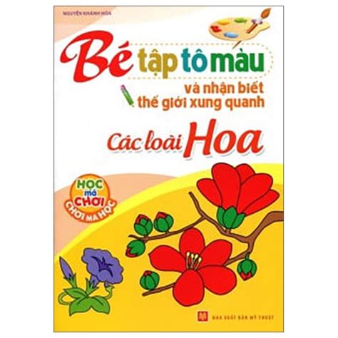 Tập Tô Màu Và Nhận Biết Thế Giới Xung Quanh - Các Loại Hoa – Find No More