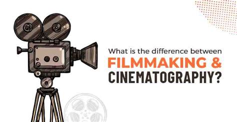 What is the Difference Between Filmmaking and Cinematography?