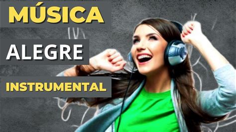 Música Instrumental Alegre - PARA ALEGRAR E MOTIVAR - YouTube