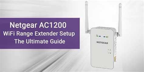 Netgear AC1200 WiFi Range Extender Setup: The Ultimate Guide