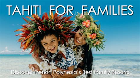 TAHITI FOR FAMILIES - Discover French Polynesia's Best Family Resorts