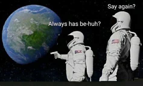 Reverse Astronaut meme : r/MemeTemplatesOfficial