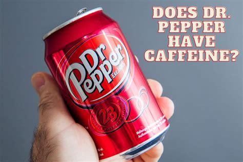 Does Dr Pepper Have Caffeine? (The Truth Is Surprising!!!) - sNICE Café