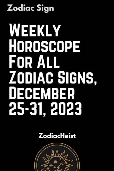 Weekly Horoscope For All Zodiac Signs, December 25-31, 2023 - Zodiac Heist