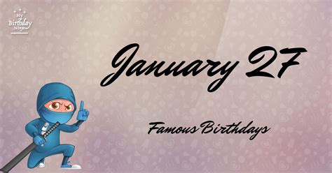 January 27 Famous Birthdays You Wish You Had Known #7