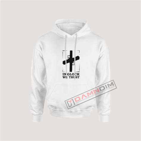 Get It Now In Glock We Trust Hoodie - Damndim.com