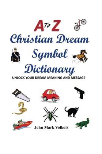 A to Z Christian Dream Symbols Dictionary: Unlock Your Dream Meaning and Message - Volkots, John ...