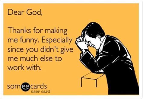 Dear God, thanks for making me funny ... - Christian Funny Pictures - A ...