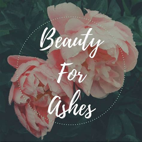 Beauty For Ashes | Beauty - The Knot