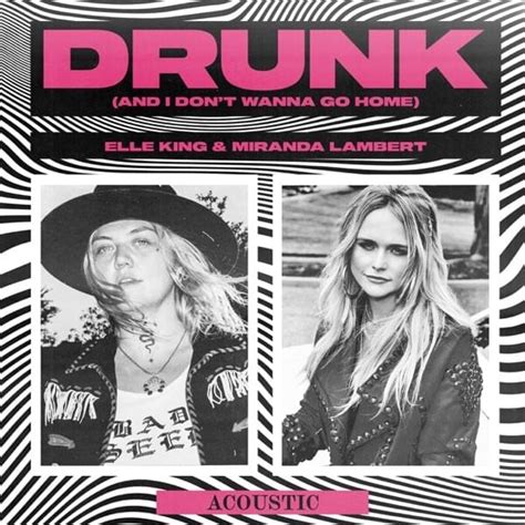 Elle King & Miranda Lambert – Drunk (And I Don't Wanna Go Home) [Acoustic] Lyrics | Genius Lyrics