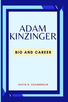 ADAM KINZINGER: Bio and career book by David Chamberlin