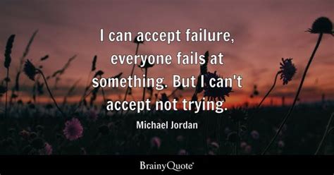 Michael Jordan - I can accept failure, everyone fails at...