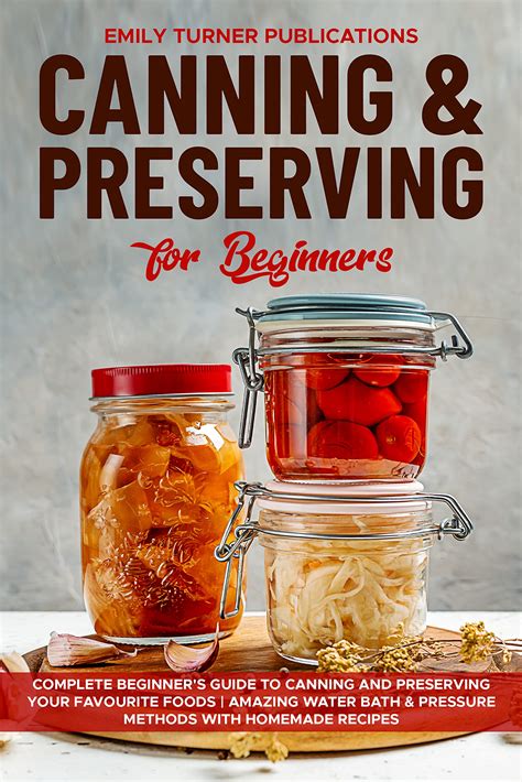 Canning and Preserving for Beginners: Complete Beginner's Guide to ...