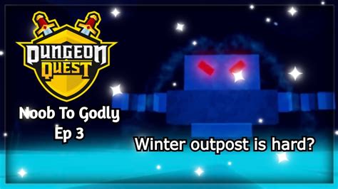 Winter outpost is hard?! Roblox Dungeon Quest Noob To Godly EP 3 - YouTube